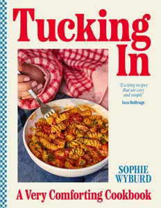 Tucking In: A Very Comforting Cookbook