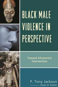 Black Male Violence in Perspective : Toward Afrocentric Intervention