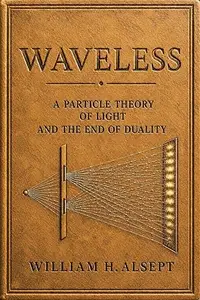 Waveless: A Particle Theory Of Light And The End Of Duality