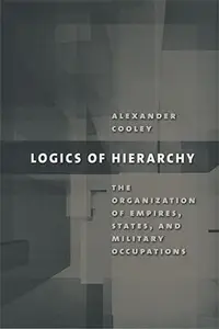 Logics of Hierarchy: The Organization of Empires, States, and Military Occupations