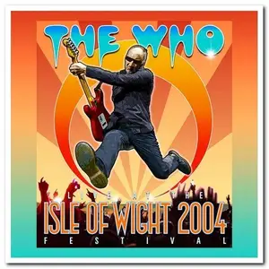 The Who - Live at the Isle of Wight Festival 2004 (2017)