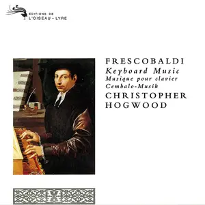 Christopher Hogwood - Frescobaldi: Keyboard Music (1993)