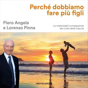 «Perché dobbiamo fare più figli: Le impensabili conseguenze del crollo delle nascite» by Piero Angela