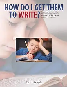 How Do I Get Them to Write?: Explore the Reading-Writing Connection Using Freewriting and Mentor Texts to Motivate and E