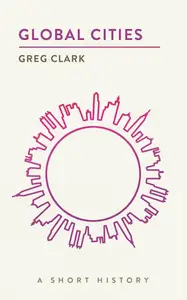 Global Cities: A Short History (The Short Histories)