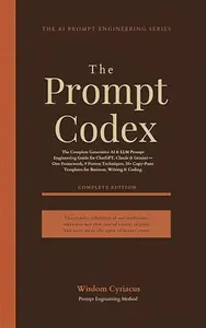 The Prompt Codex: The Complete Generative AI & LLM Prompt Engineering Guide for ChatGPT, Claude & Gemini — One Framework, 9