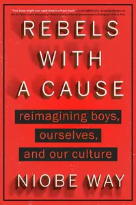 Rebels with a Cause: Reimagining Boys, Ourselves, and Our Culture