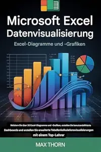 Microsoft Excel-Datenvisualisierung Excel-Diagramme und -Grafiken: Meistern Sie über 20 Excel-Diagramme und -Grafiken,