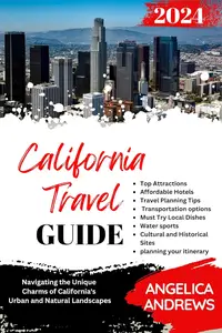 California Travel Guide 2024: Navigating the Unique Charms of California's Urban and Natural Landscapes