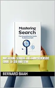 Mastering Search: The Comprehensive Guide to SEO and SEM (Marketing and Sales)