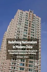 Redefining Nationalism in Modern China: Sino-American Relations and the Emergence of Chinese Public Opinion in the 21st Century