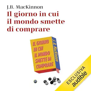 «Il giorno in cui il mondo smette di comprare» J.B. McKinnon