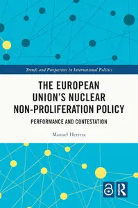 The European Union's Nuclear Non-proliferation Policy (Trends and Perspectives in International Politics)