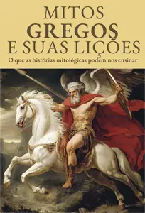 Mitos Gregos e Suas Lições - Descomplicando a Mitologia Grega (Portuguese Edition)