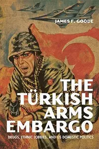 The Turkish Arms Embargo: Drugs, Ethnic Lobbies, and US Domestic Politics
