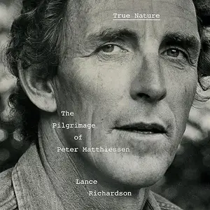 True Nature: The Pilgrimage of Peter Matthiessen [Audiobook]