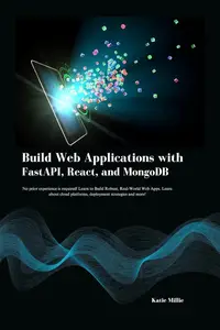 Build Web Applications with FastAPI, React, and MongoDB: No prior experience is required! Learn to Build Robust