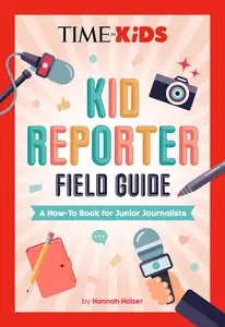 Kid Reporter Field Guide: A How-To Book for Junior Journalists (TIME for Kids)