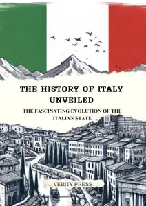 The History of Italy Unveiled: The Fascinating Evolution of the Italian State