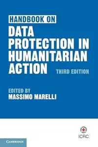 Handbook on Data Protection in Humanitarian Action, 3rd Edition