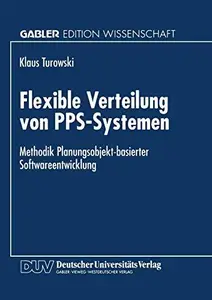 Flexible Verteilung von PPS-Systemen: Methodik Planungsobjekt-basierter Softwareentwicklung