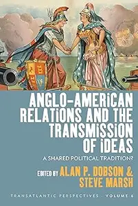 Anglo-American Relations and the Transmission of Ideas: A Shared Political Tradition?