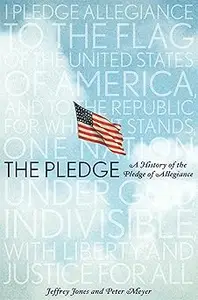The Pledge: A History of the Pledge of Allegiance
