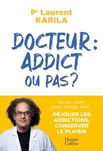 Docteur : addict ou pas ? - Laurent Karila