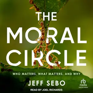 The Moral Circle: Who Matters, What Matters, and Why [Audiobook]