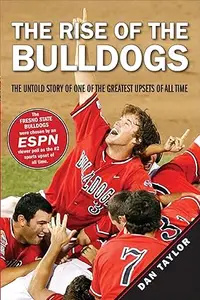 The Rise of the Bulldogs: The Untold Story of One of the Greatest Upsets of All Time