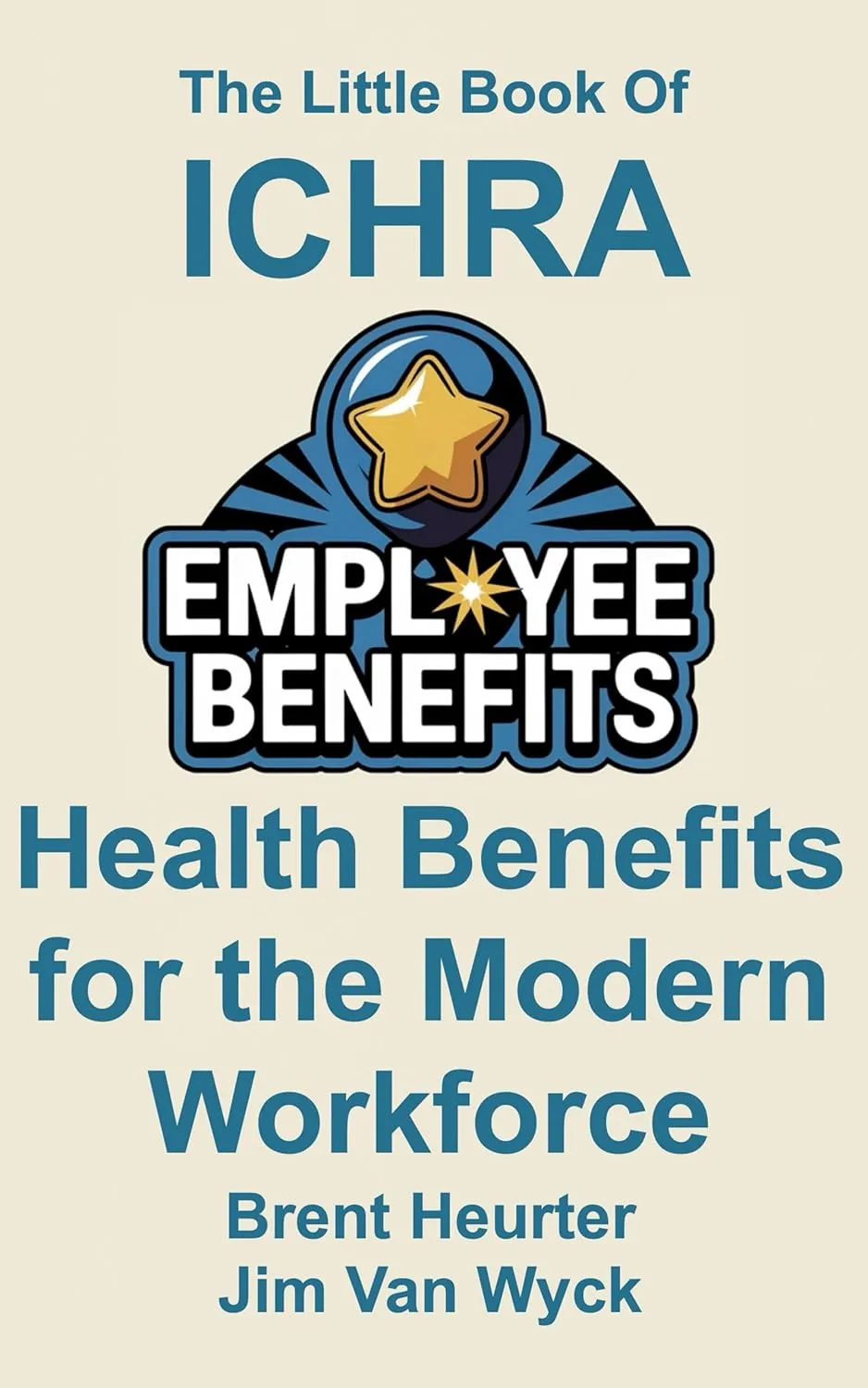 The LIttle Book of ICHRA: Health Benefits for the Modern Workforce