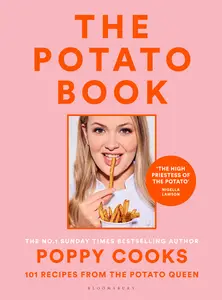 Poppy Cooks: The Potato Book: 101 recipes from the Potato Queen