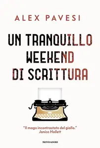 Alex Pavesi - Un tranquillo weekend di scrittura