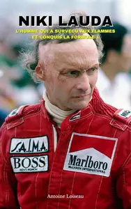 Niki Lauda – L’Homme Qui a Survécu aux Flammes et Conquis la Formule 1 (French Edition)