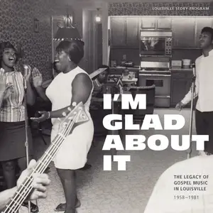 VA - I'm Glad About It: The Legacy of Gospel Music in Louisville 1958-1981 (2024) (Hi-Res)