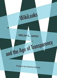 WikiLeaks and the Age of Transparency