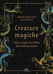 Ippolita Douglas Scotti - Creature magiche. Mostri, streghe, fate e folletti della tradizione