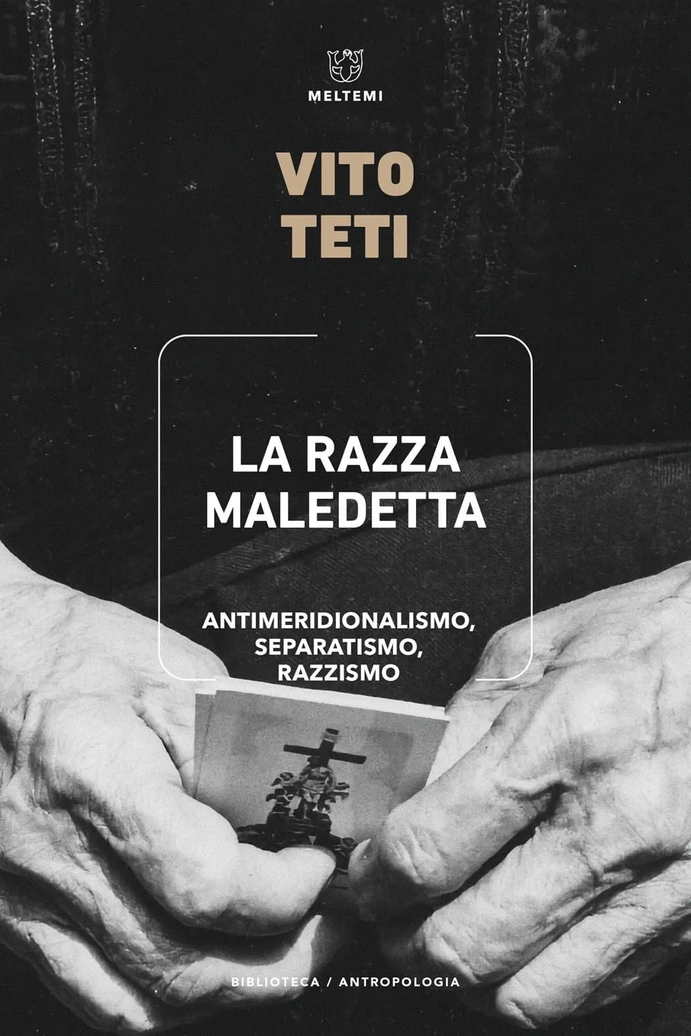 La razza maledetta. Antimeridionalismo, separatismo, razzismo - Vito Teti