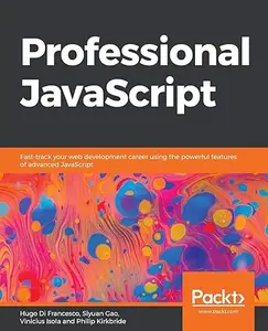 Professional JavaScript: Fast-track your web development career using the powerful features of advanced JavaScript (Repost)