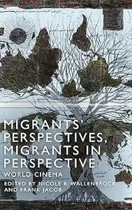 Migrants' Perspectives, Migrants in Perspective: World Cinema