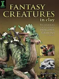 Fantasy Creatures in Clay: Techniques for Sculpting Dragons, Griffins and More