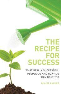 Blaire Palmer - The Recipe for Success: What Really Successful People Do and How You Can Do it Too [Repost]