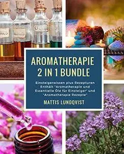 Aromatherapie 2 in 1 Bundle: Einsteigerwissen plus Rezepturen