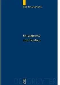 Sittengesetz Und Freiheit: Untersuchungen Zu Immanuel Kants Theorie Des Freien Willens