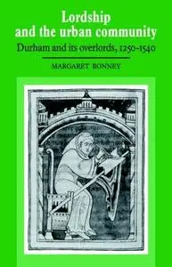 Lordship and the Urban Community: Durham and its Overlords, 1250-1540