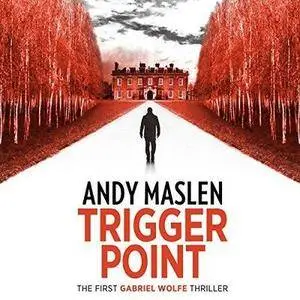 Trigger Point [The Gabriel Wolfe Thrillers 01]