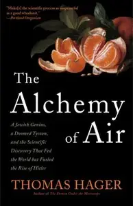 The Alchemy of Air: A Jewish Genius, a Doomed Tycoon, and the Scientific Discovery