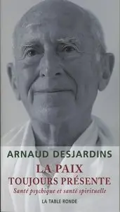 Arnaud Desjardins, "La paix toujours présente: Santé psychique et santé spirituelle" (repost)