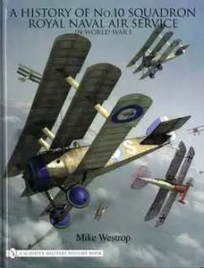 A History of No.10 Squadron Royal Naval Air Service in World War I (Schiffer Military History)