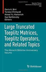 Large Truncated Toeplitz Matrices, Toeplitz Operators, and Related Topics (repost)